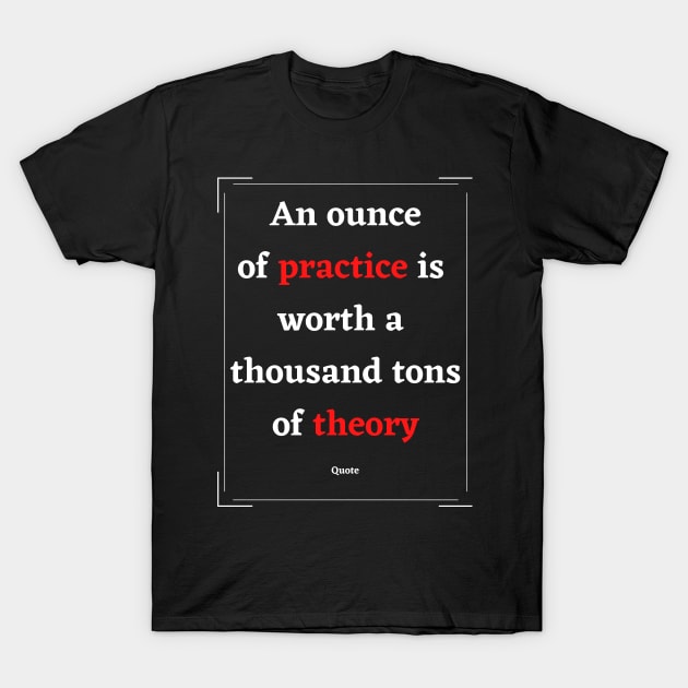 Practice and Theory T-Shirt by MAU_Design